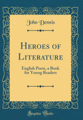 Heroes of Literature: English Poets, a Book for Young Readers (Classic Reprint)