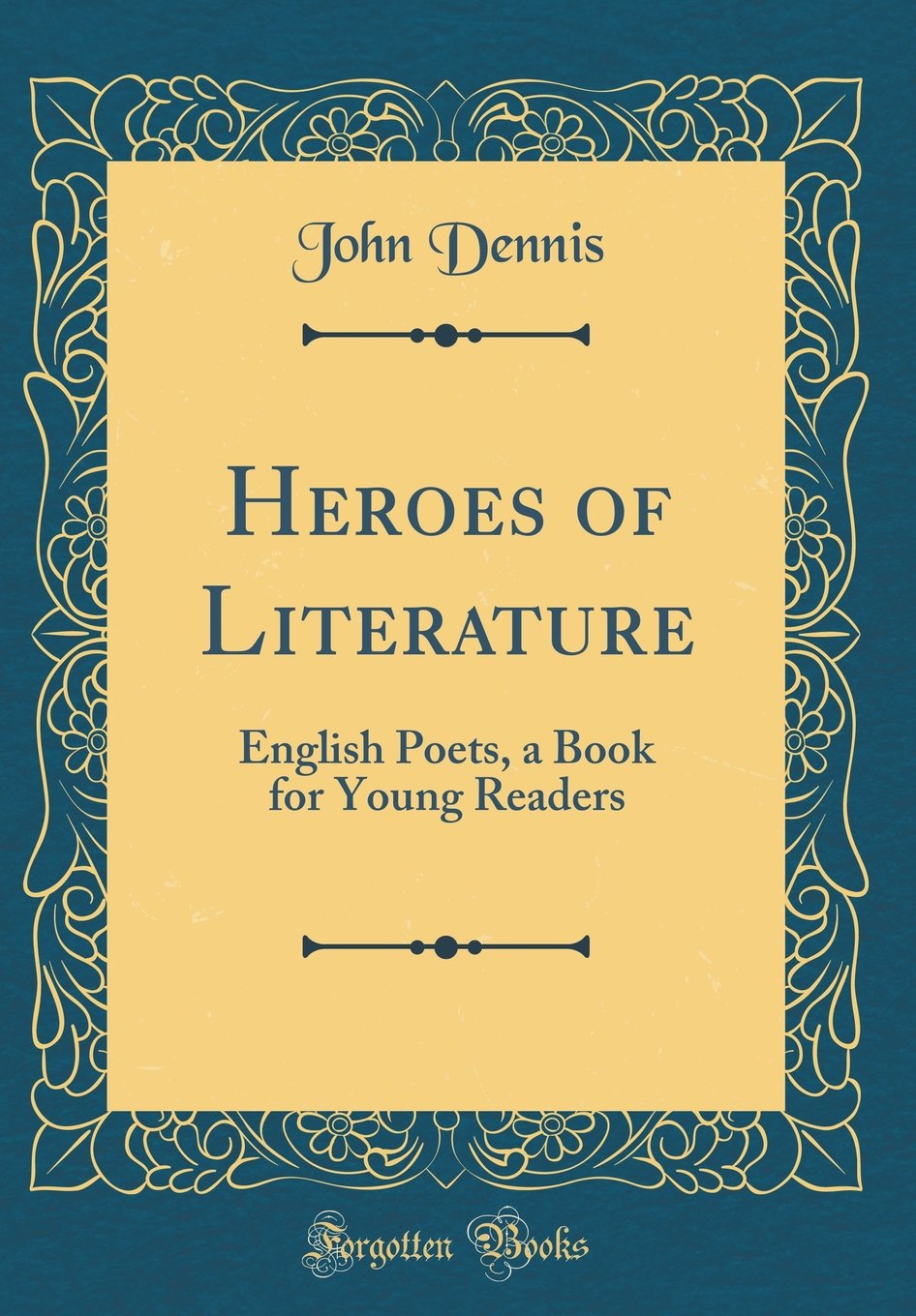 Heroes of Literature: English Poets, a Book for Young Readers (Classic Reprint)