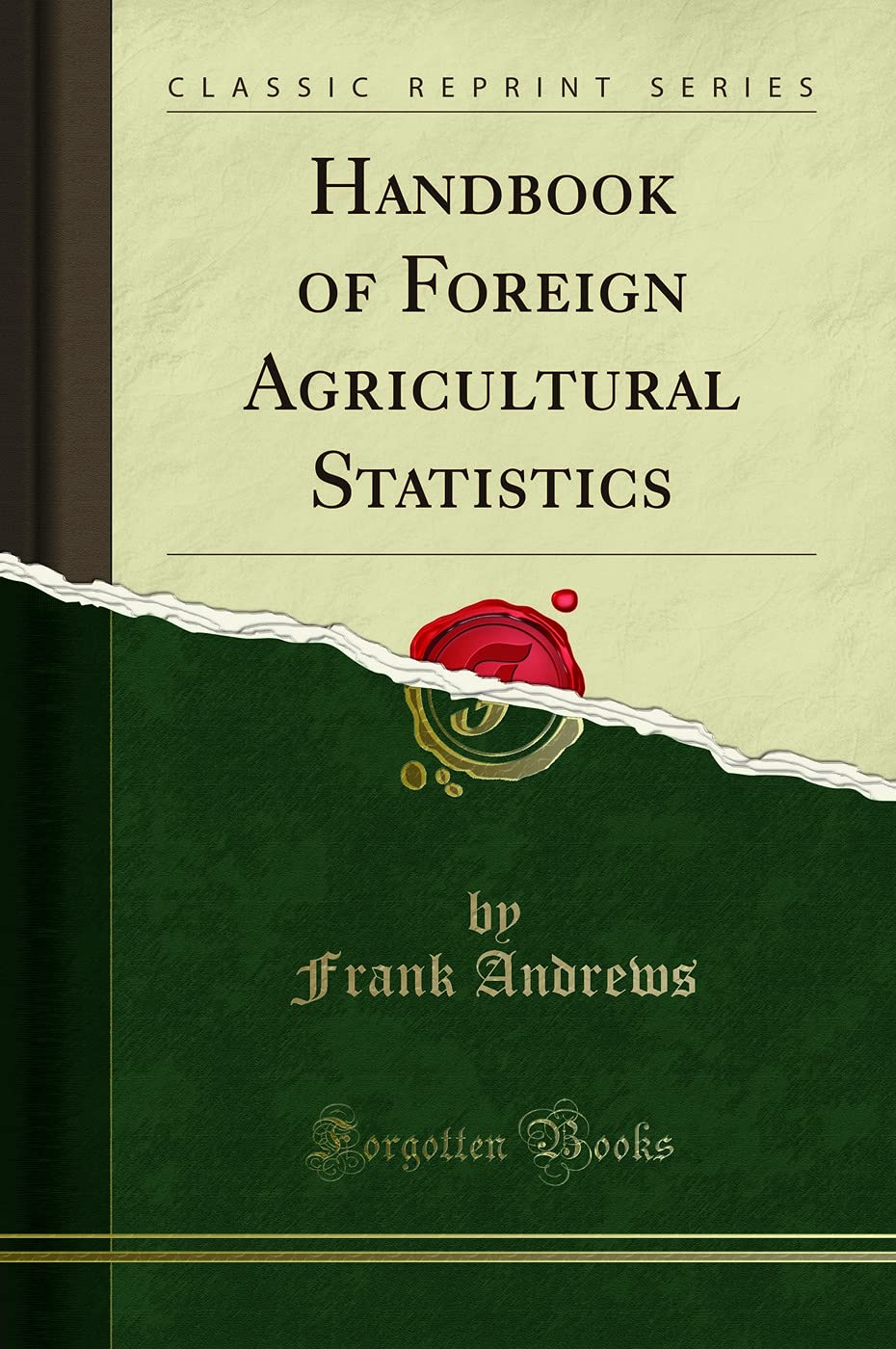 Handbook of Foreign Agricultural Statistics (Classic Reprint)