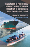 The Function of Protection & Indemnity Marine Insurance in Relation to Ship Owners Liability for Cargo Claims: Framing the Legal