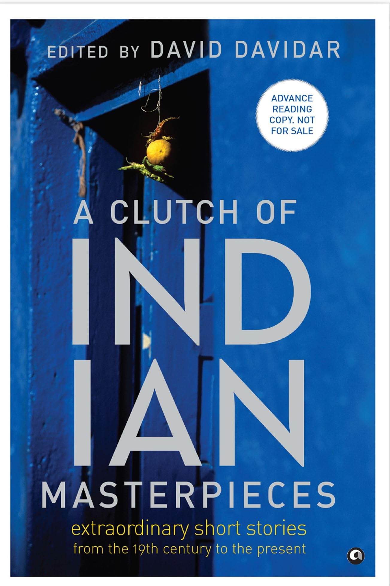 A Clutch of Indian Masterpieces: Extraordinary Short Stories from the 19th Century to the Present