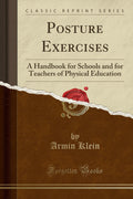 Posture Exercises: A Handbook for Schools and for Teachers of Physical Education (Classic Reprint)