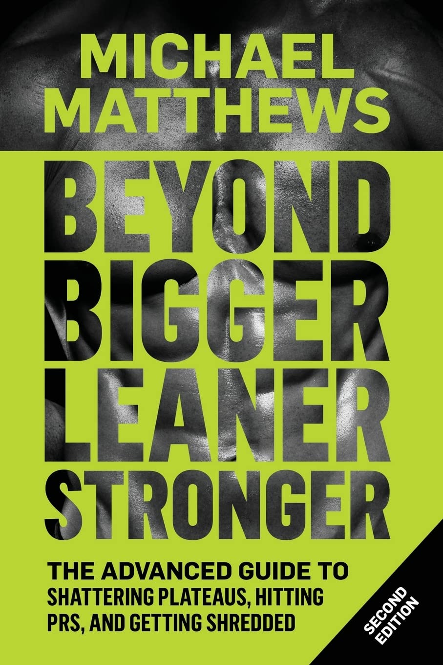 Beyond Bigger Leaner Stronger: The Advanced Guide to Building Muscle, Staying Lean, and Getting Strong (The Bigger Leaner Strong