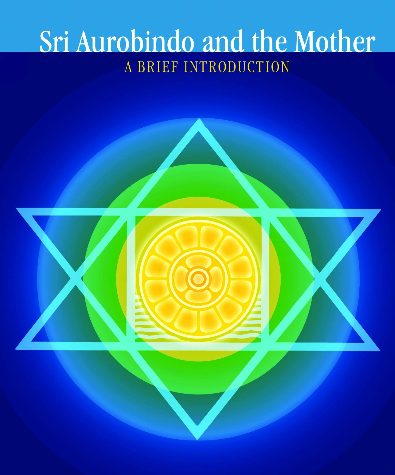 Sri Aurobindo and the Mother  a Brief Introduction