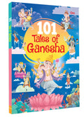 101 Tales of Ganesha: Stories of Lord Ganeshas Wisdom, Miracles & Devotion | Inspirational Hindu Tales for Kids | Illustrated St
