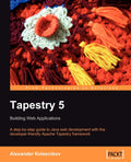 Tapestry 5: Building Web Applications: A StepbyStep Guide to Java Web Development with the DeveloperFriendly apache Tapestry 