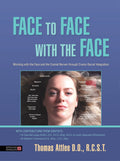 Face to Face with the Face: Working with the Face and the Cranial Nerves through CranioSacral Integration