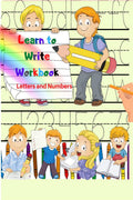 Learn To Write Workbook: Handwriting Practice Workbook With Pen Control, Line Tracing, Letters, Numbers And Coloring Activities!