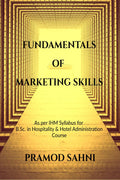 Fundamentals of Marketing Skills: As per IHM Syllabus for B.Sc. in Hospitality & Hotel Administration Course