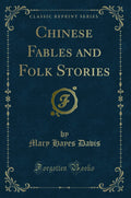 Chinese Fables And Folk Stories (Classic Reprint)