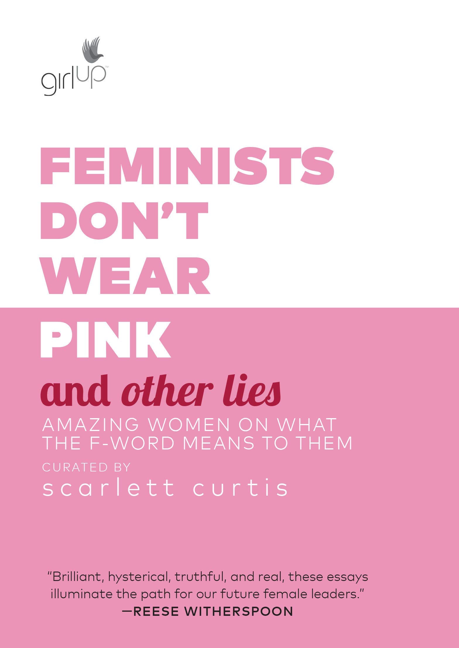 Feminists Dont Wear Pink and Other Lies: Amazing Women on What the FWord Means to Them