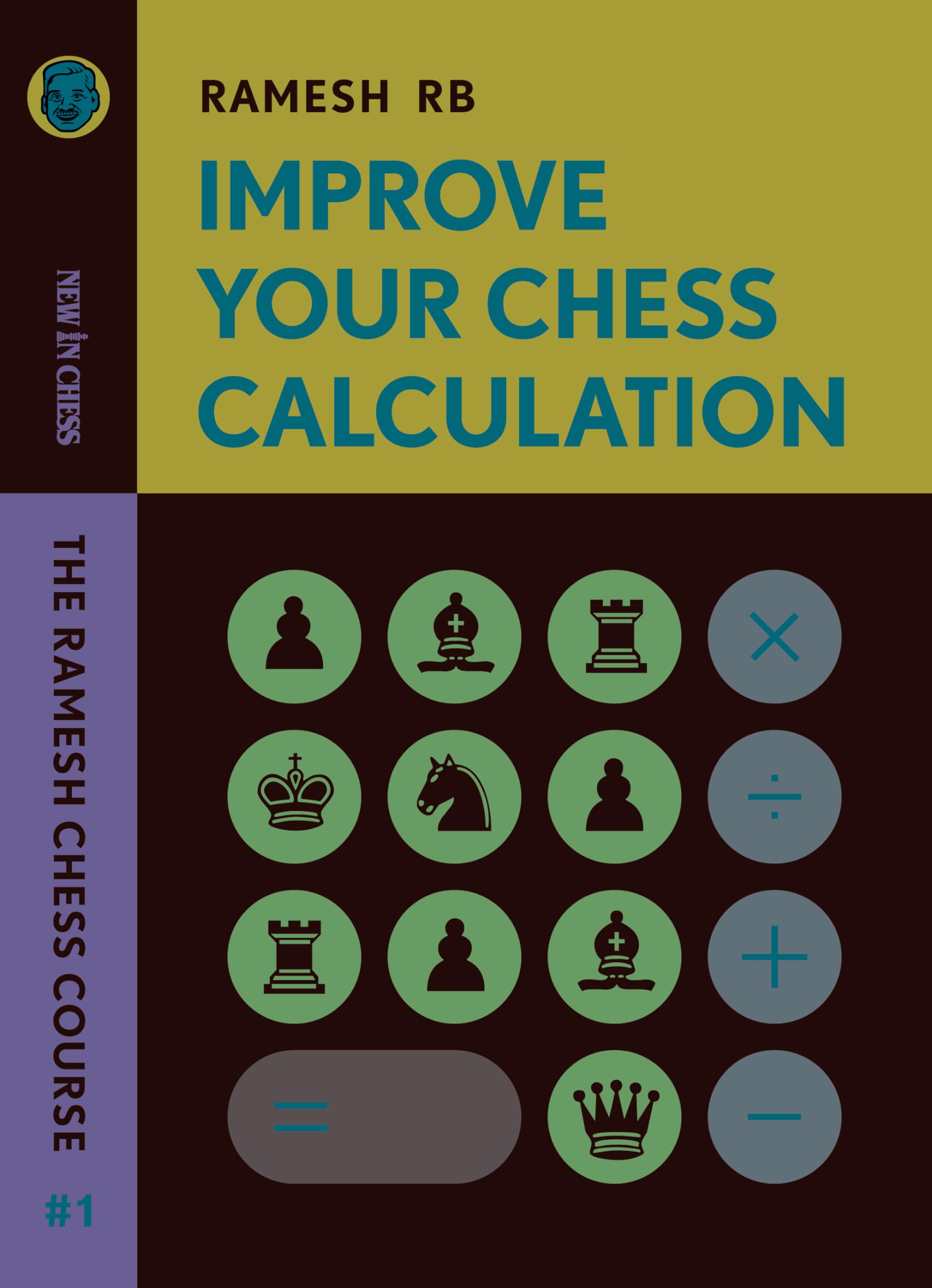 Improve Your Chess Calculation: The Ramesh Chess Course (Volume 1)