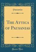 The Attica of Pausanias (Classic Reprint)
