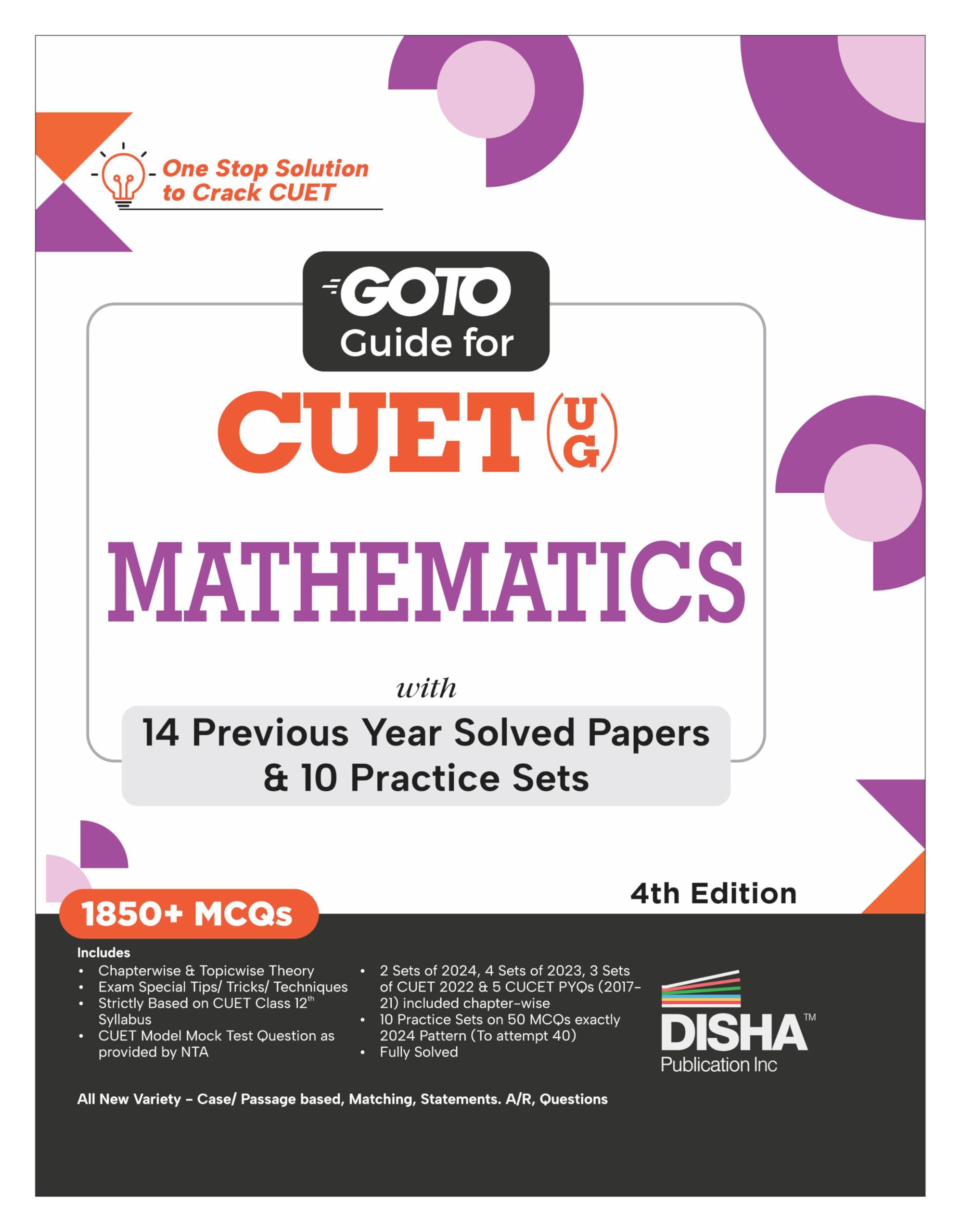 Go To Guide For Cuet (Ug) Mathematics With 14 Previous Year Solved Papers & 10 Practice Sets 4Th Edition | Ncert Coverage With P