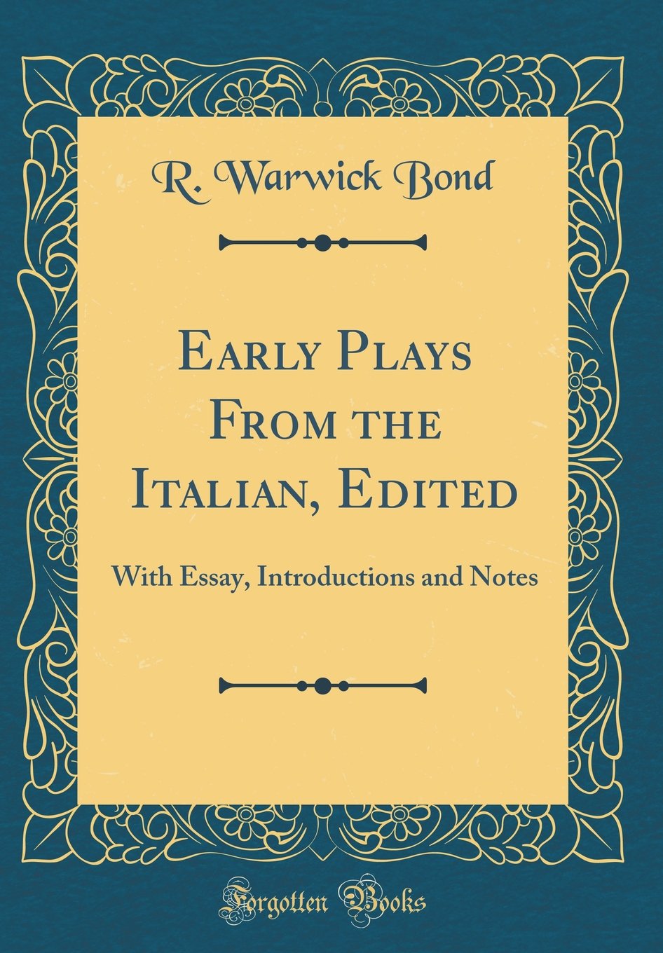 Early Plays from the Italian, Edited: With Essay, Introductions and Notes (Classic Reprint)