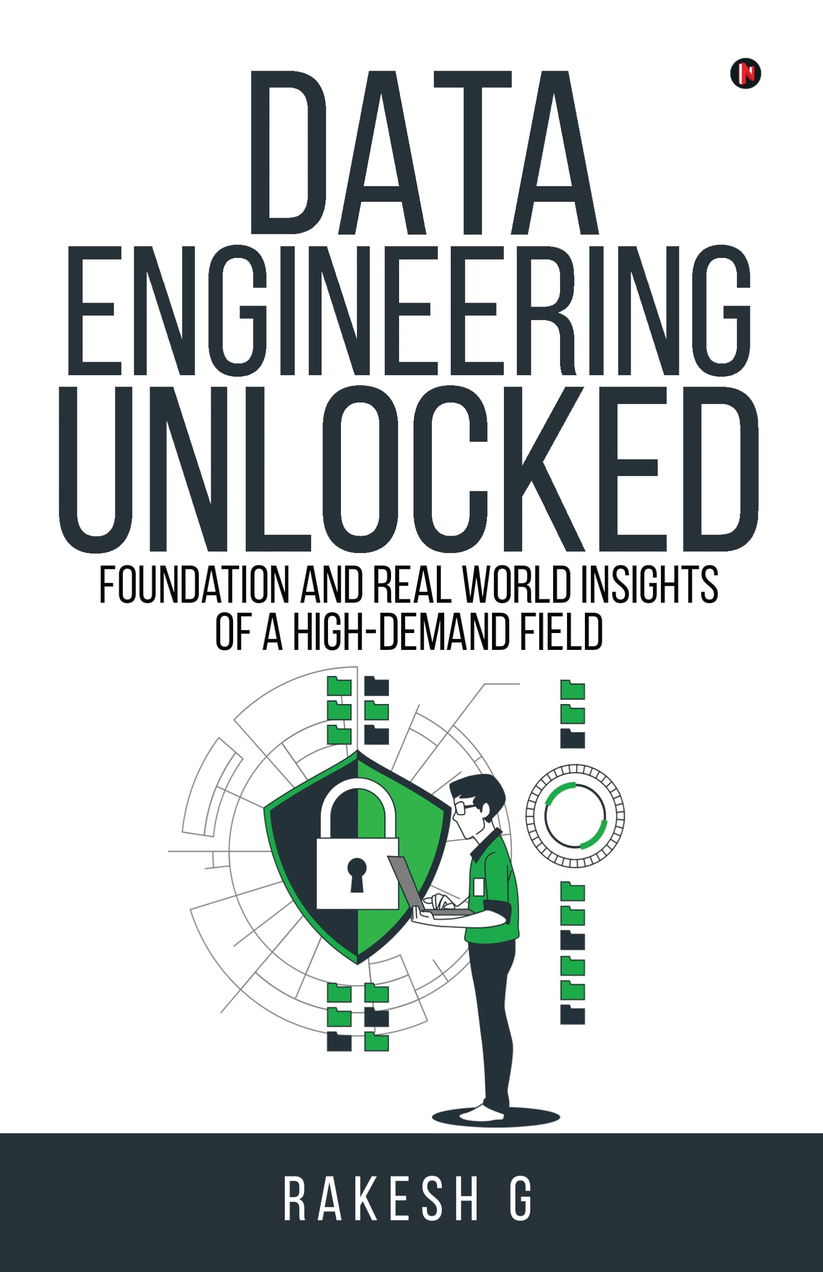 Data Engineering Unlocked: Foundation and Real World Insights of a HighDemand Field