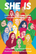 She Is : Stories Of Women Advancing The Sustainable Development Goals In India