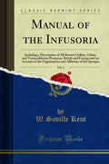 Manual of the Infusoria, Vol. 3: Including a Description of All Known Gellate, Ciliate, and Tentaculiferous Protozoa, British an