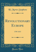 Revolutionary Europe: 17891815 (Classic Reprint)