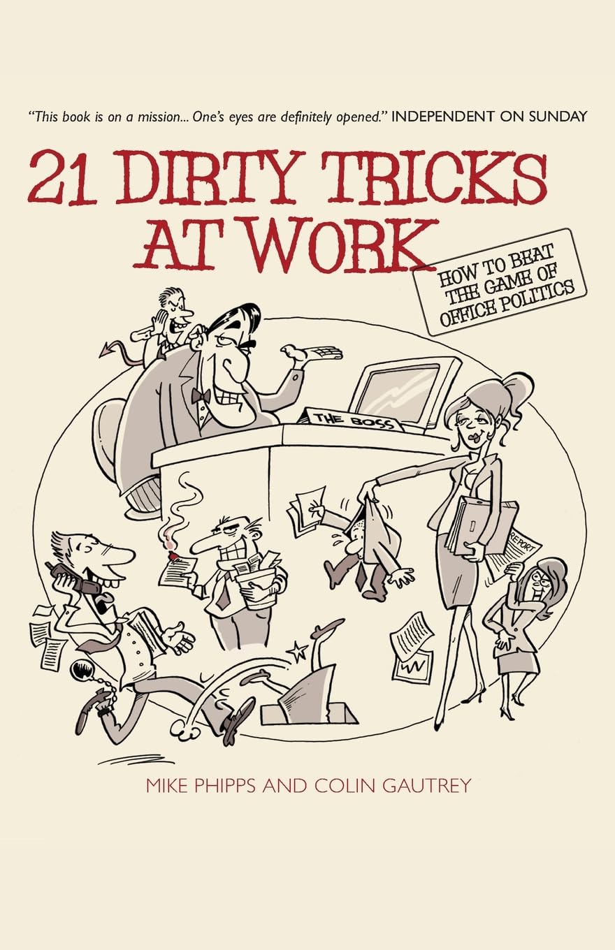 21 Dirty Tricks at Work: How to Beat the Game of Office Politics