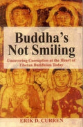 Buddhas Not Smiling: Uncovering Corruption at the Heart of Tibetan Buddhism Today
