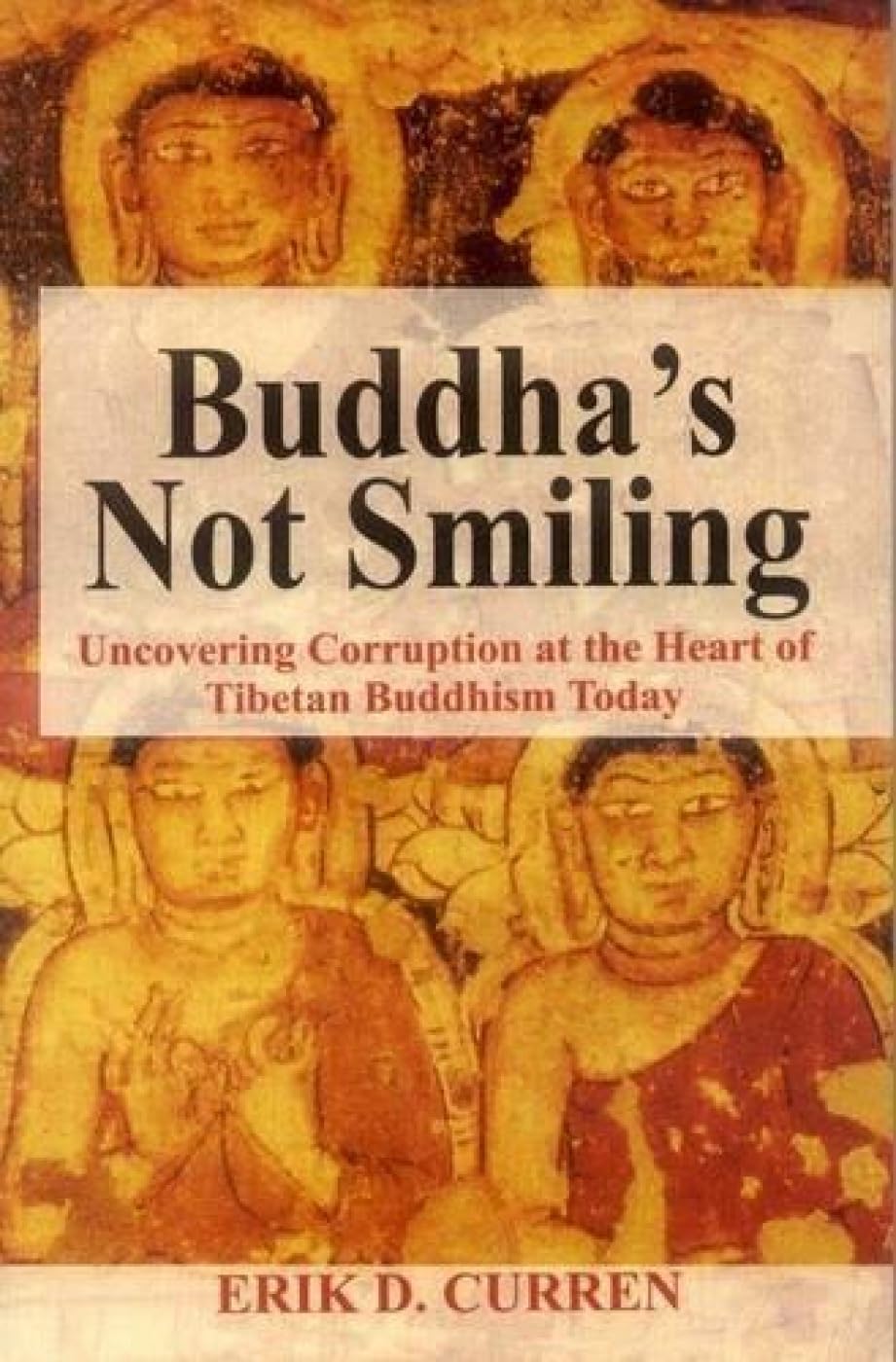 Buddhas Not Smiling: Uncovering Corruption at the Heart of Tibetan Buddhism Today