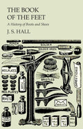 The Book of the Feet  A History of Boots and Shoes