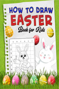 How To Draw Easter Book for Kids : A Fun Creative StepbyStep How to Draw Easter Activity for Boys and Girls Ages 4, 5, 6, 7, 8