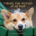 Thanks For Picking Up My Poop: Everyday Gratitude from Dogs (Fun Gifts for Animal Lovers)