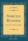 Strictly Business: More Stories of the Four Million (Classic Reprint)