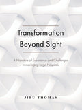 Transformation Beyond Sight: A Narrative of Experience and Challenges in managing large Hospitals