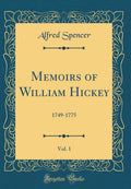 Memoirs of William Hickey, Vol. 1: 17491775 (Classic Reprint)