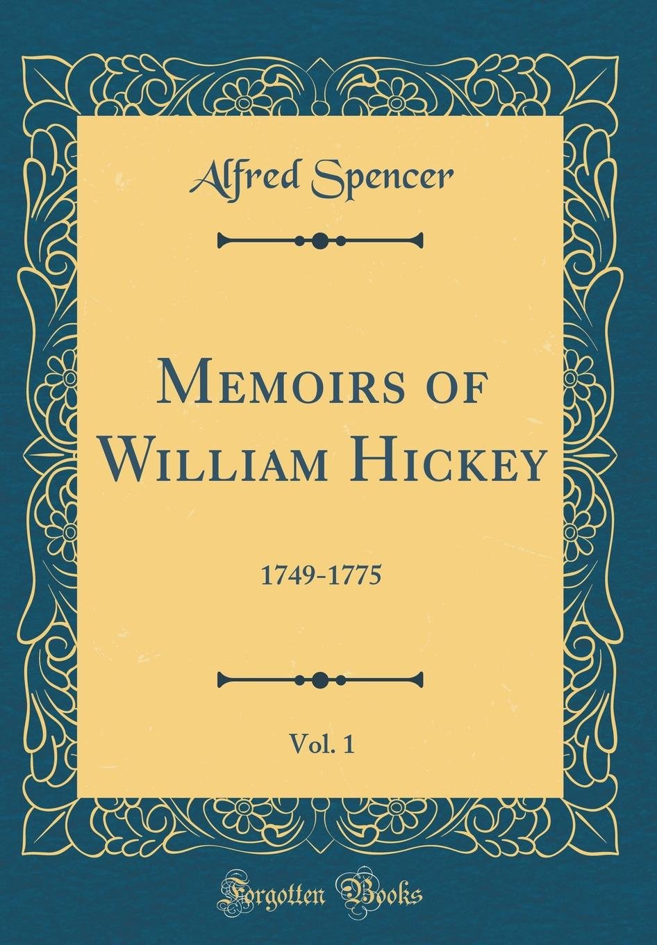 Memoirs of William Hickey, Vol. 1: 17491775 (Classic Reprint)