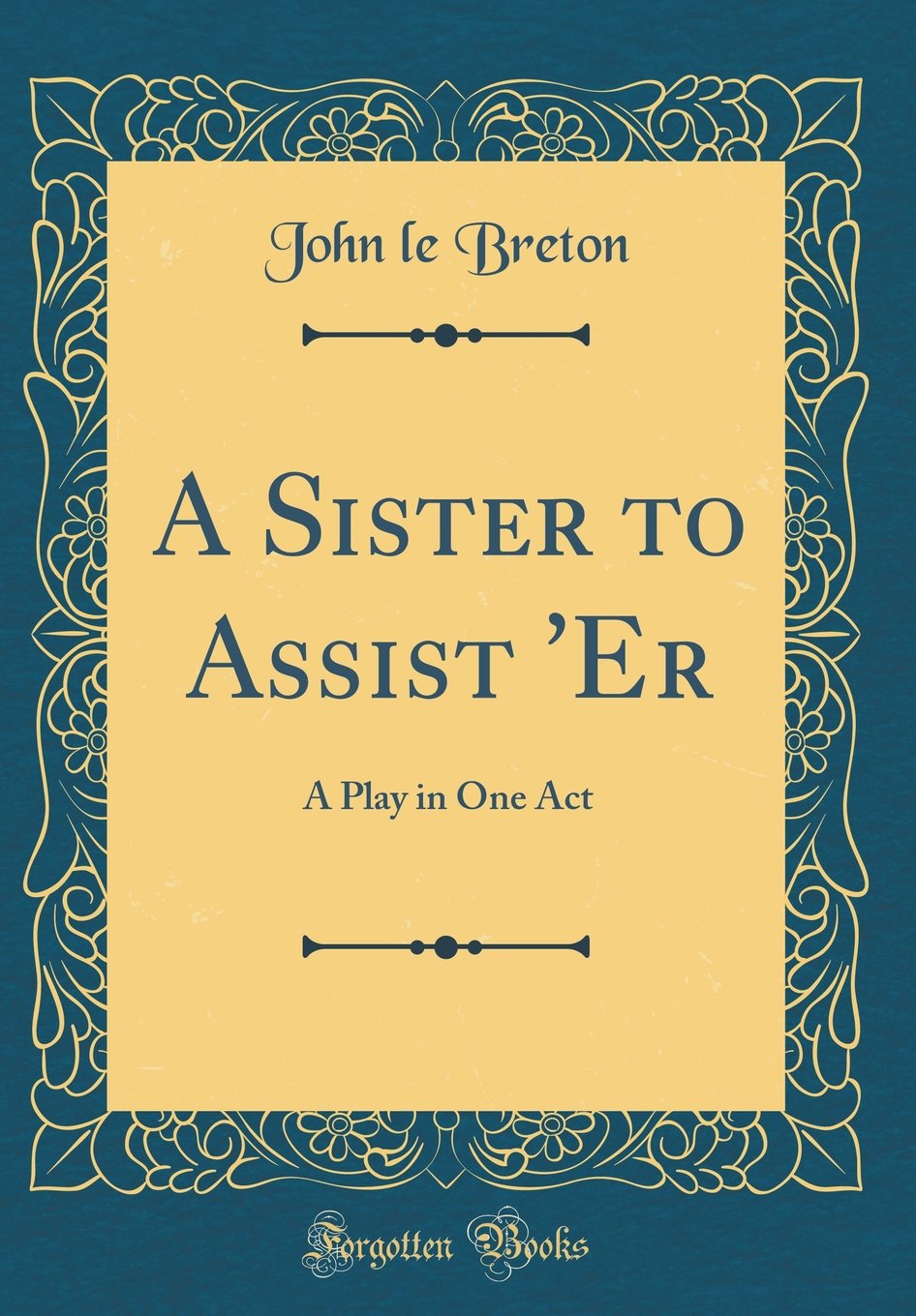 A Sister to Assist Er: A Play in One Act (Classic Reprint)