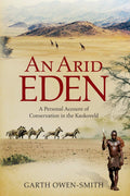 An Arid Eden: A Personal Account Of Conservation In The Kaokoveld