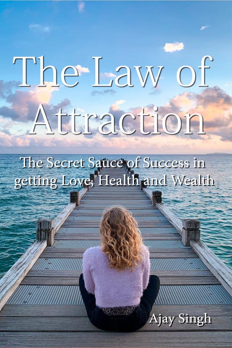 The Law of Attraction : The Secret Sauce of Success in getting Love, Health, and Wealth