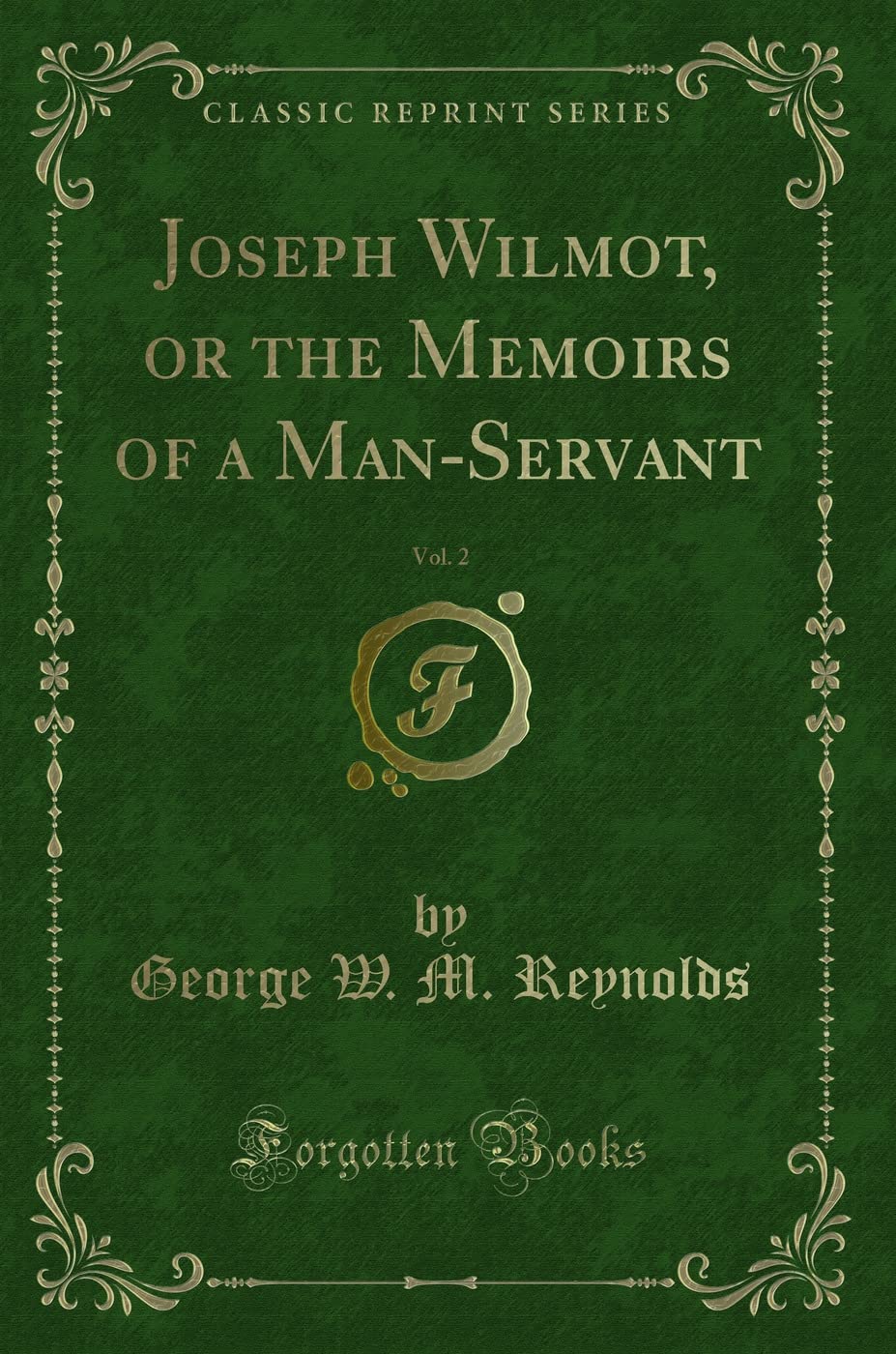Joseph Wilmot, or the Memoirs of a ManServant, Vol. 2 (Classic Reprint)
