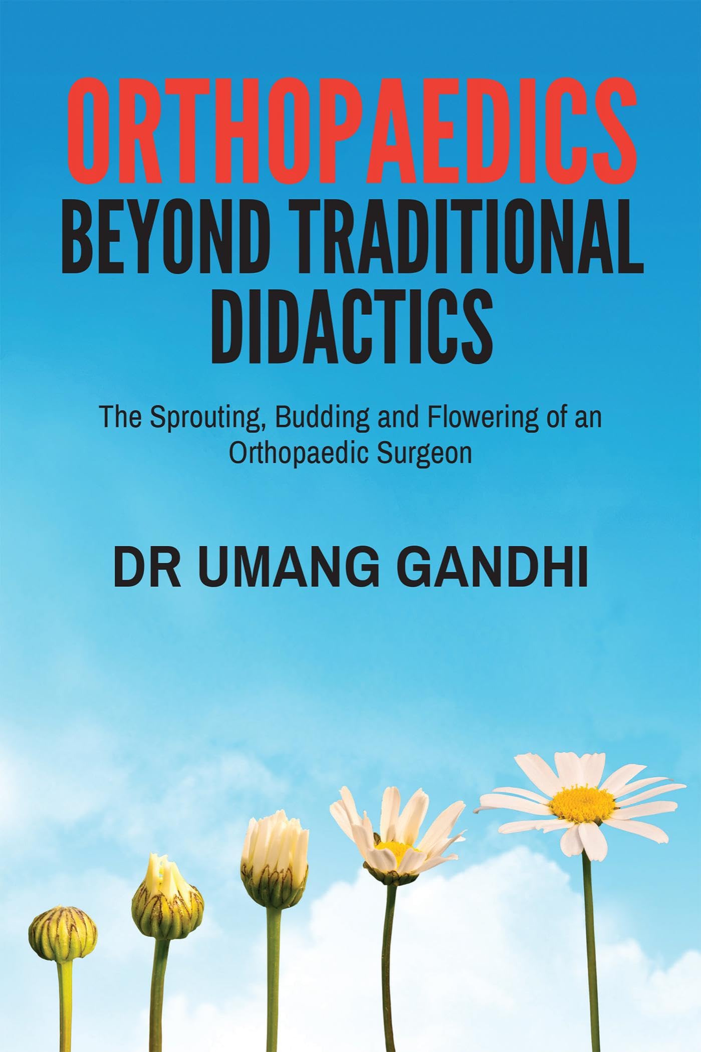Orthopaedics  Beyond Traditional Didactics : The Sprouting, Budding and Flowering of an Orthopaedic Surgeon