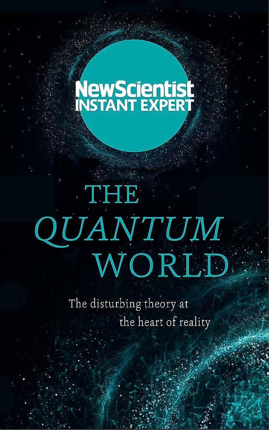 QUANTUM WORLD: THE DISTURBING THEORY AT THE HEART OF REALITY
