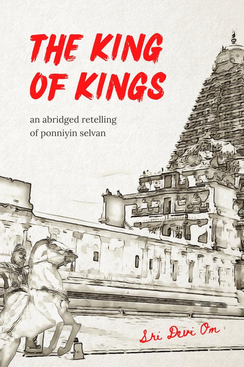 The King of Kings : An Abridged Retelling of Ponniyin Selvan