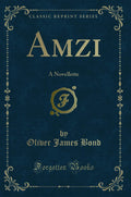 Amzi: A Novellette (Classic Reprint)