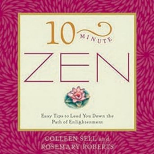 10Minute Zen: Easy Tips to Lead You Down the Path of Enlightenment