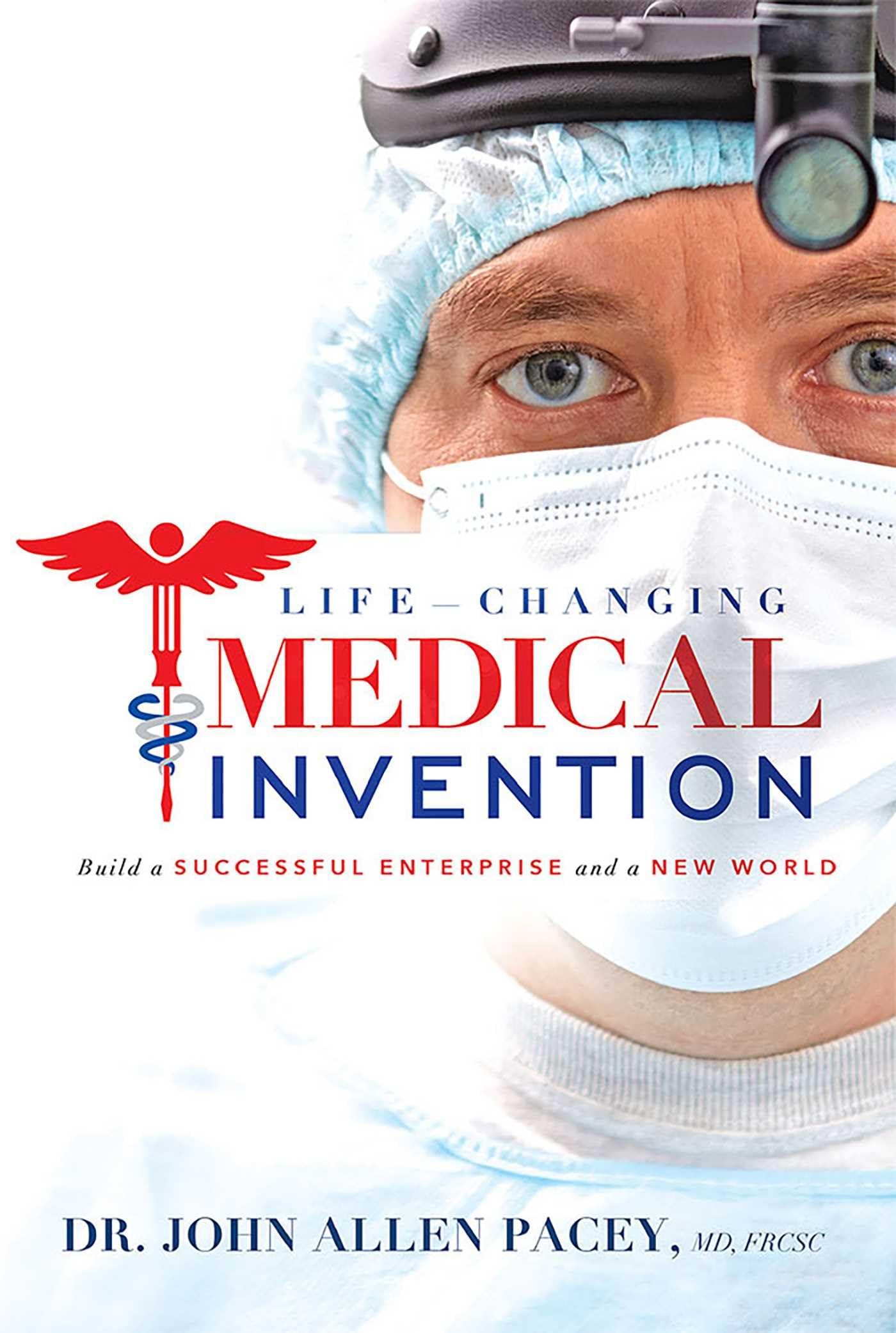 Life Changing Medical Invention: Build a Successful Enterprise and a New World