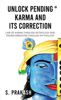 Unlock Pending Karma And Its Correction : Law Of Karma Through Astrology And Transformation Through Mythology