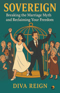 Sovereign: Breaking the Marriage Myth and Reclaiming Your Freedom
