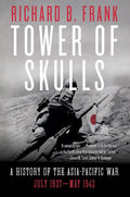 Tower of Skulls: A History of the AsiaPacific War: July 1937May 1942