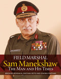 Field Marshal Sam Manekshaw: The Man And His Times