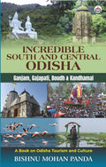Incredible South And Central Odisha A Book On Odisha Tourism And Culture (Ganjam, Gajapati, Boudh And Kandhamal)