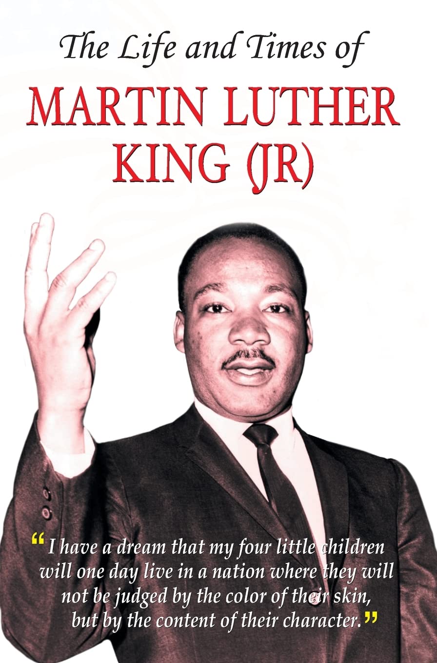 THE LIFE AND TIMES OF MARTIN LUTHER KING (JR)