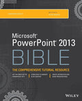 Microsoft PowerPoint 2013 Bible: The Comprehensive Tutorial Resource